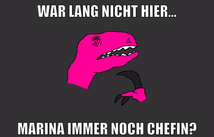 war lang nicht hier... marina immer noch chefin?