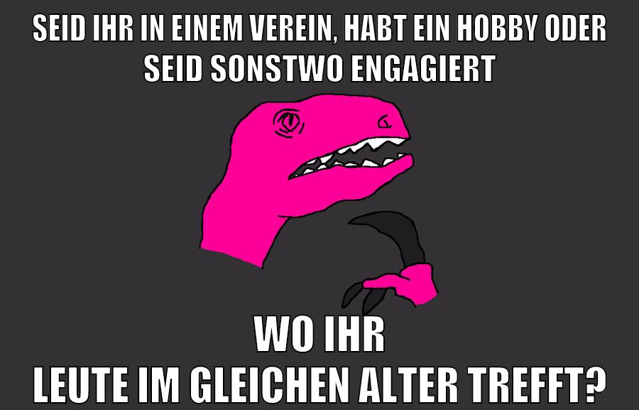 seid ihr in einem verein, habt ein hobby oder seid sonstwo engagiert wo ihr leute im gleichen alter trefft?