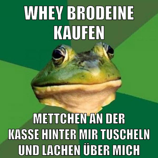 whey brodeine kaufen mettchen an der kasse hinter mir tuscheln und lachen über mich