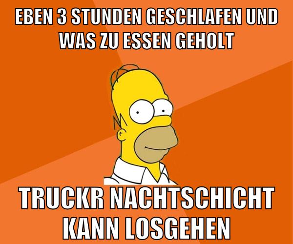 eben 3 stunden geschlafen und was zu essen geholt truckr nachtschicht kann losgehen