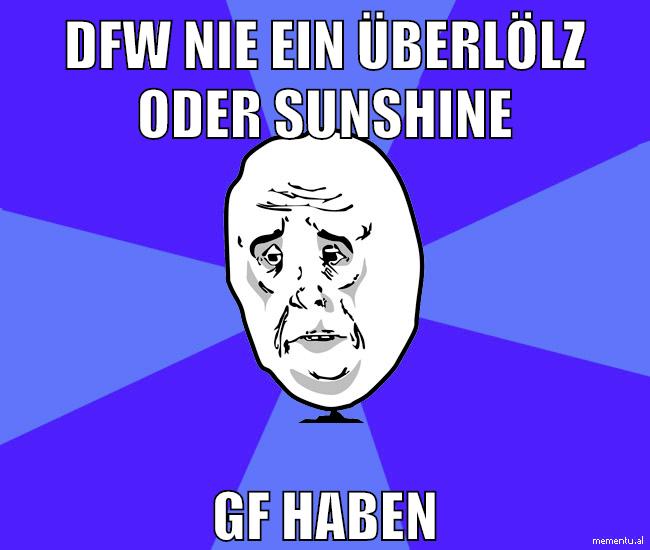 dfw nie ein überlölz oder sunshine gf haben