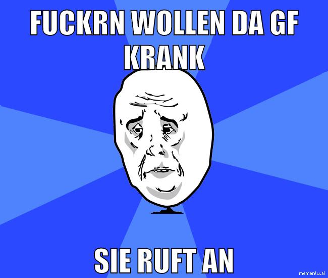 fuckrn wollen da gf krank sie ruft an
