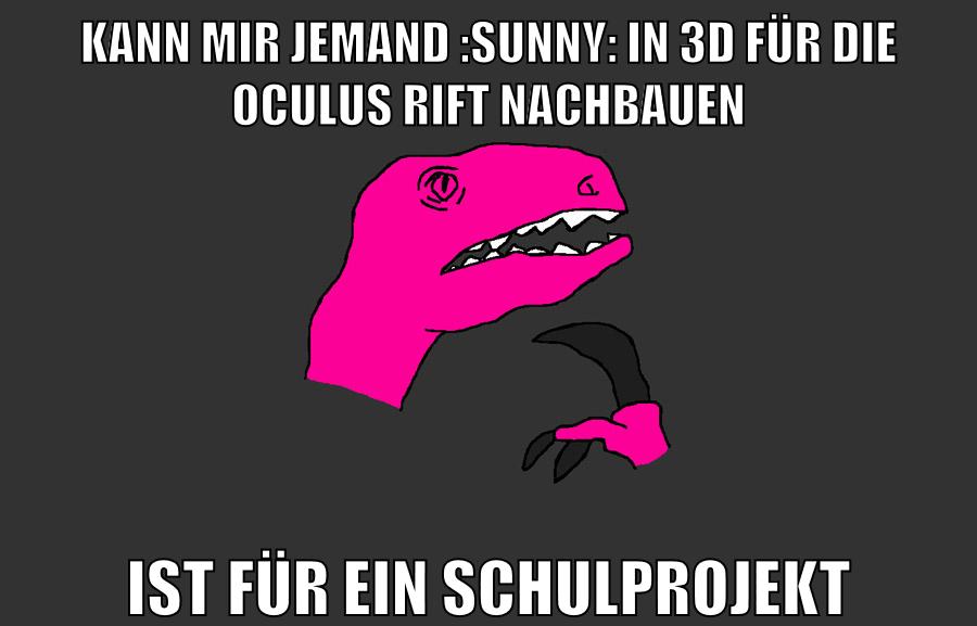 kann mir jemand :sunny: in 3d für die oculus rift nachbauen ist für ein schulprojekt