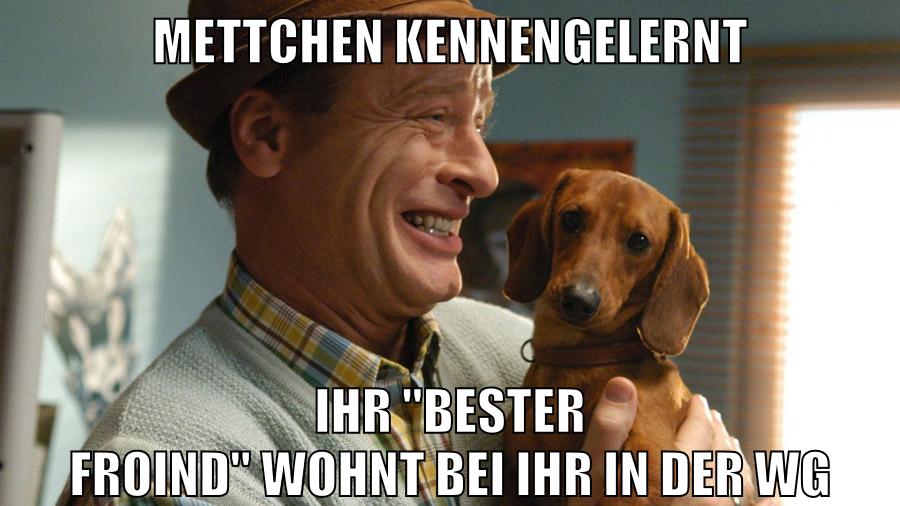 METTCHEN KENNENGELERNT IHR "BESTER FROIND" WOHNT BEI IHR IN DER WG