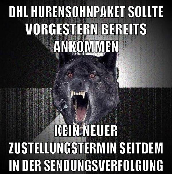 dhl hurensohnpaket sollte vorgestern bereits ankommen kein neuer zustellungstermin seitdem in der sendungsverfolgung