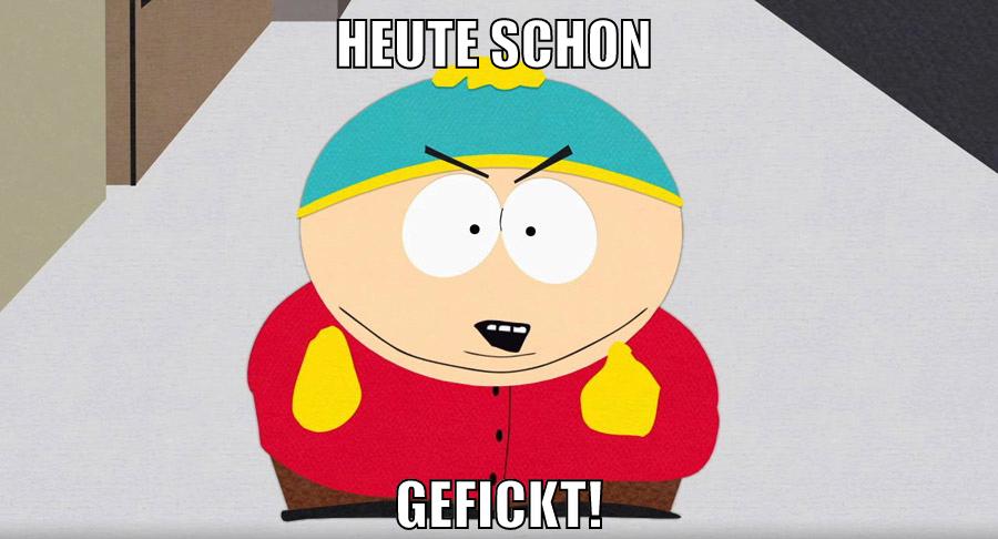 Heute schon gefickt!