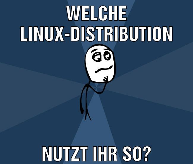 welche linux-distribution nutzt ihr so?