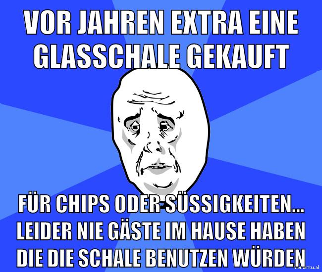 vor jahren extra eine glasschale gekauft für chips oder süßigkeiten... leider nie gäste im hause haben die die schale benutzen würden