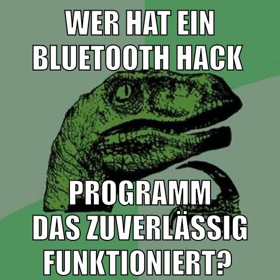 Wer hat ein bluetooth hack programm das zuverlässig funktioniert?