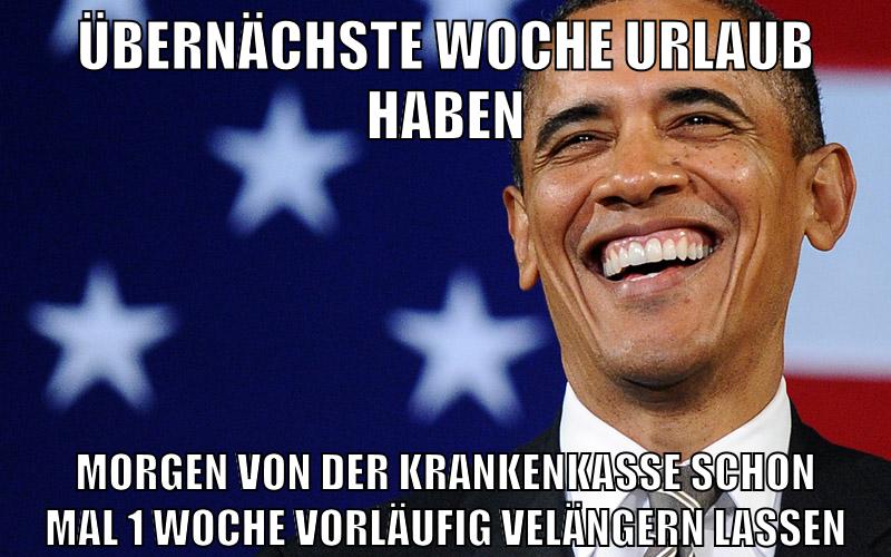 übernächste woche urlaub haben morgen von der krankenkasse schon mal 1 woche vorläufig velängern lassen