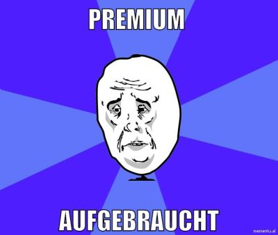 premium aufgebraucht