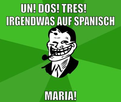 un! dos! tres!        irgendwas auf spanisch maria!