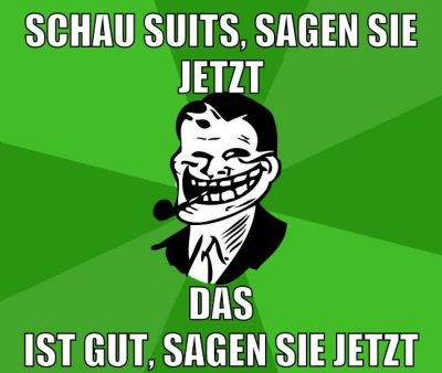 schau suits, sagen sie jetzt das ist gut, sagen sie jetzt