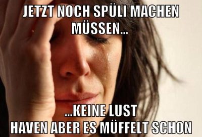jetzt noch spüli machen müssen... ...keine lust haven aber es müffelt schon
