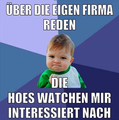 über die eigen firma reden die hoes watchen mir interessiert nach