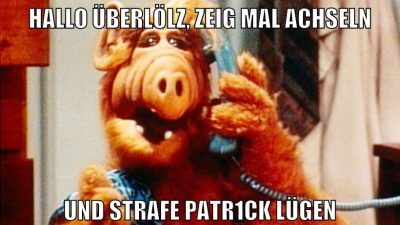 hallo überlölz, zeig mal achseln und strafe patr1ck lügen