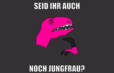 SEID IHR AUCH NOCH JUNGFRAU?