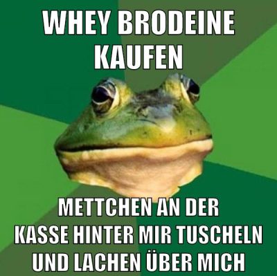 whey brodeine kaufen mettchen an der kasse hinter mir tuscheln und lachen über mich