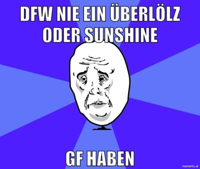 dfw nie ein überlölz oder sunshine gf haben