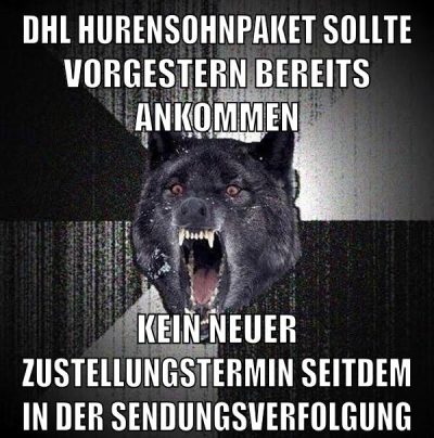 dhl hurensohnpaket sollte vorgestern bereits ankommen kein neuer zustellungstermin seitdem in der sendungsverfolgung