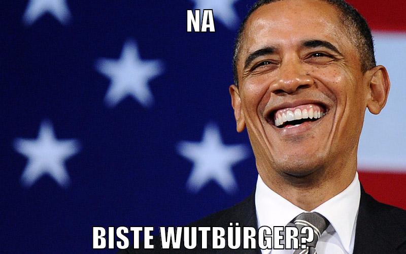 na biste wutbürger?