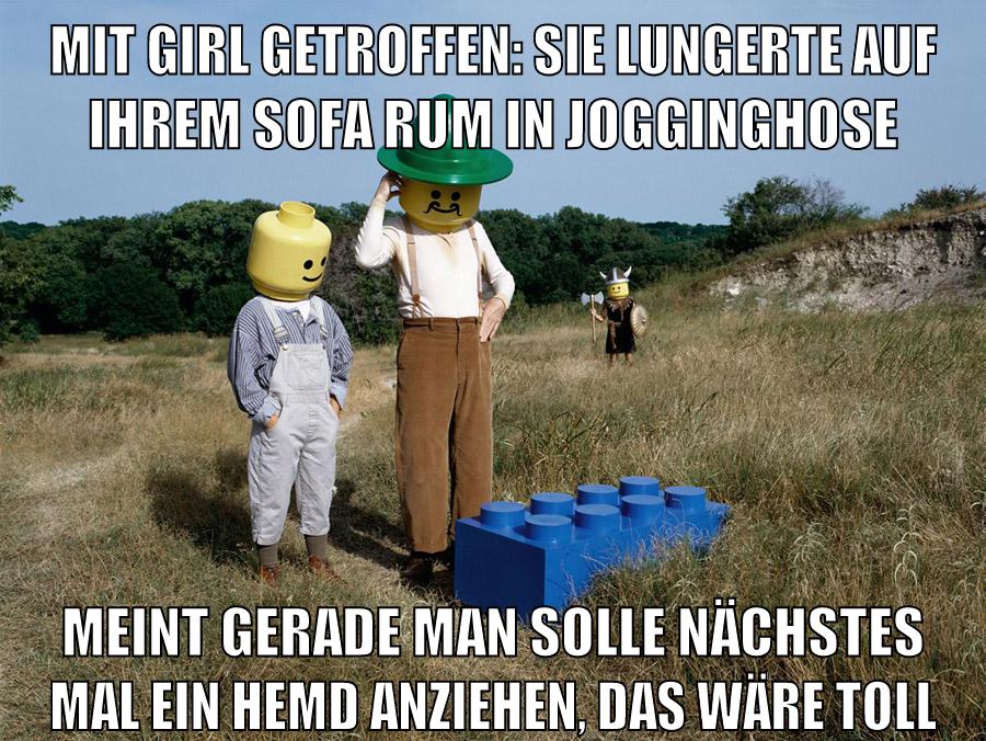 mit girl getroffen: sie lungerte auf ihrem sofa rum in jogginghose meint gerade man solle nächstes mal ein hemd anziehen, das wäre toll
