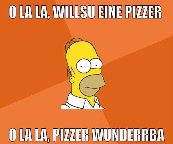 o la la, willsu eine pizzer o la la, pizzer wunderrba