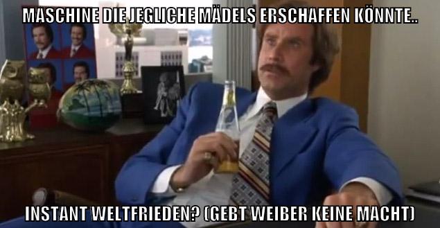maschine die jegliche mädels erschaffen könnte.. instant weltfrieden? (gebt weiber keine macht)
