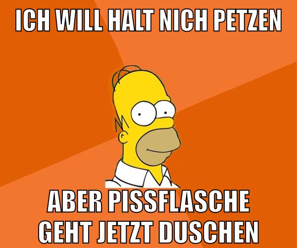 ich will halt nich petzen aber pissflasche geht jetzt duschen