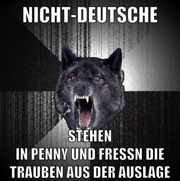 nicht-deutsche stehen in penny und fressn die Trauben aus der auslage
