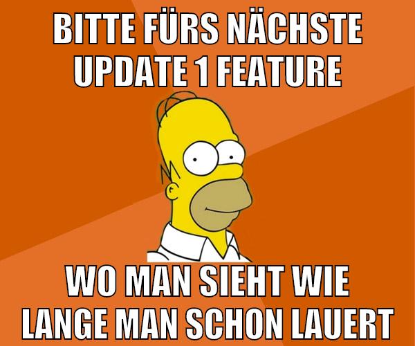 bitte fürs nächste update 1 feature wo man sieht wie lange man schon lauert