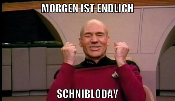 morgen ist endlich schnibloday