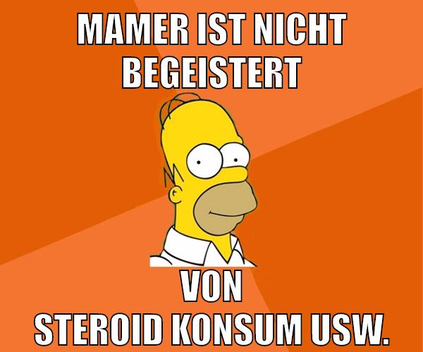 mamer ist nicht begeistert von steroid konsum usw.