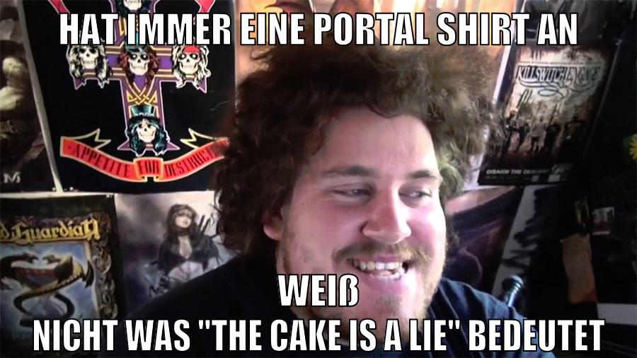 hat immer eine portal shirt an weiß nicht was "the cake is a lie" bedeutet