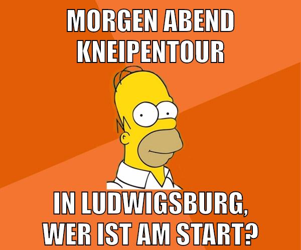 morgen abend kneipentour in ludwigsburg, wer ist am start?