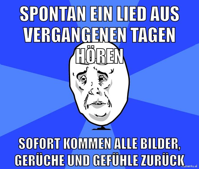 Spontan ein Lied aus vergangenen Tagen hören Sofort kommen alle Bilder, Gerüche und Gefühle zurück