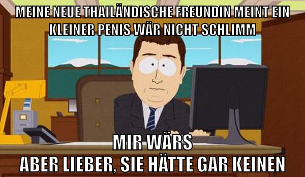 Meine neue Thailändische Freundin meint ein kleiner Penis wär nicht schlimm Mir wärs aber lieber, sie hätte gar keinen