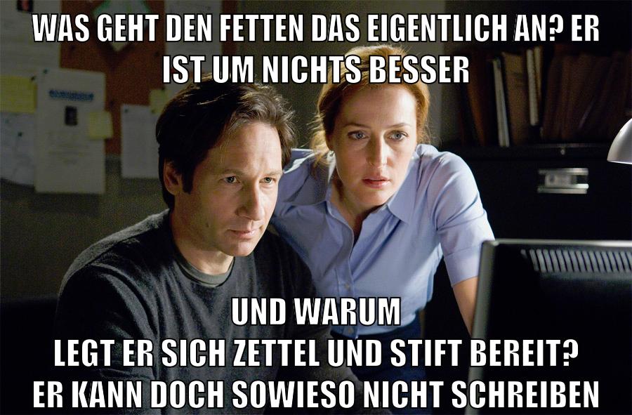 was geht den fetten das eigentlich an? er ist um nichts besser und warum legt er sich zettel und stift bereit? er kann doch sowieso nicht schreiben