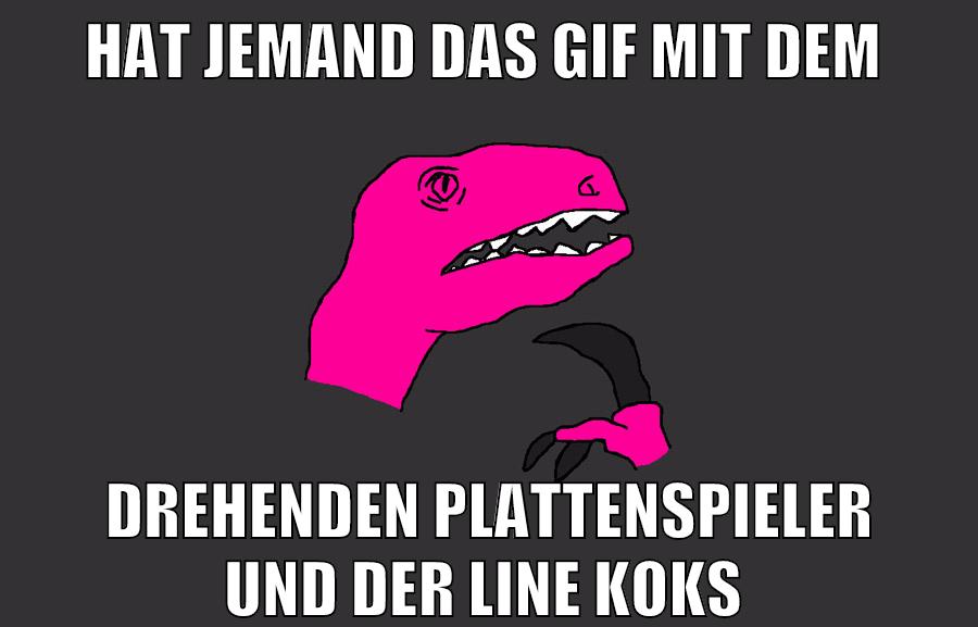 Hat jemand das gif mit dem drehenden plattenspieler und der line koks