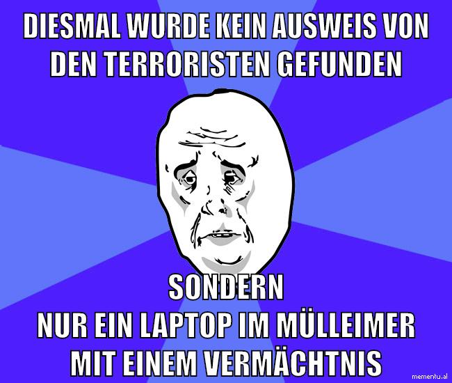 diesmal wurde kein ausweis von den terroristen gefunden sondern nur ein laptop im mülleimer mit einem Vermächtnis