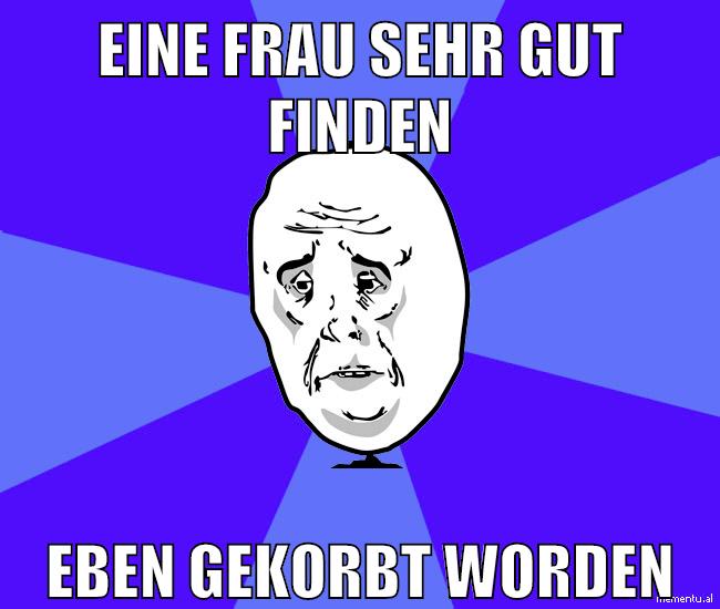 eine frau sehr gut finden eben gekorbt worden