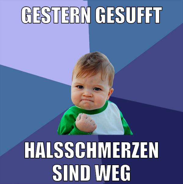 gestern gesufft halsschmerzen sind weg