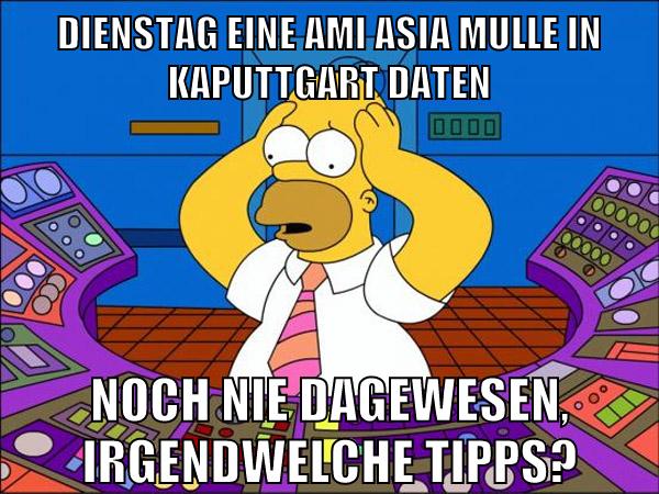 Dienstag eine ami asia mulle in kaputtgart daten noch nie dagewesen, irgendwelche tipps?