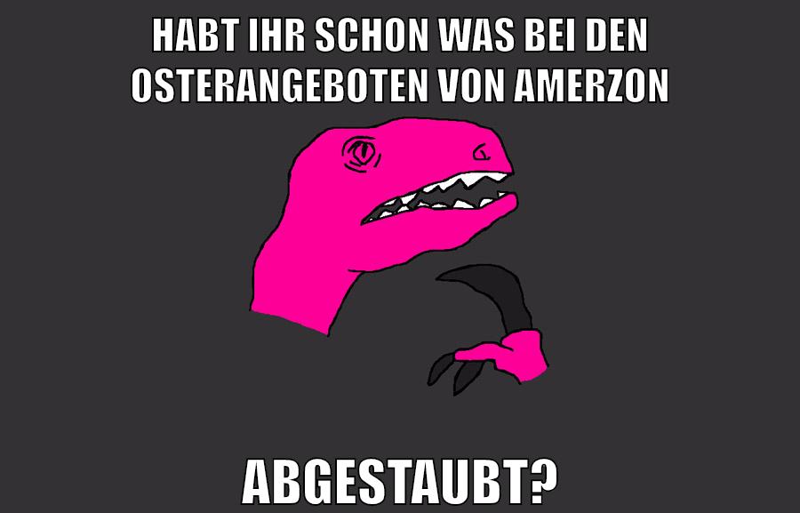 habt ihr schon was bei den osterangeboten von amerzon abgestaubt?