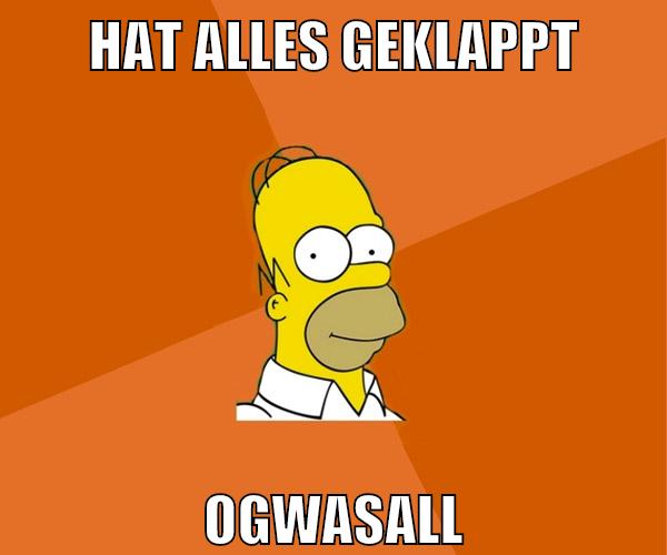 hat alles geklappt ogwasall