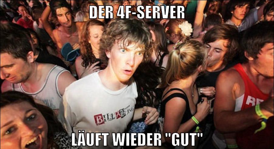 der 4f-server läuft wieder "gut"