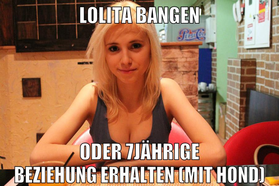 Lolita bangen oder 7jährige beziehung erhalten (mit hond)