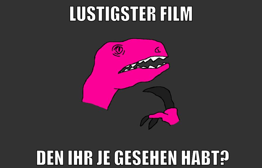 lustigster film den ihr je gesehen habt?