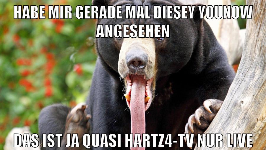HABE MIR GERADE MAL DIESEY YOUNOW ANGESEHEN DAS IST JA QUASI HARTZ4-TV NUR LIVE