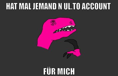 hat mal jemand n ul.to account für mich